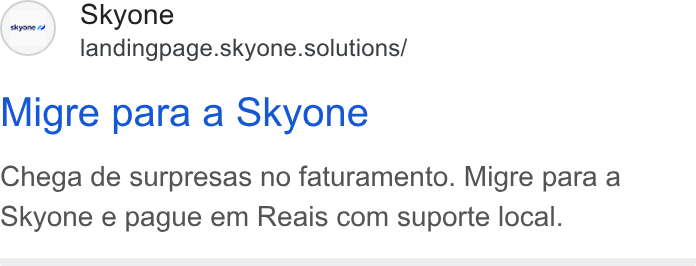 Skyone ad on Google Ads: Skyone landingpage.skyone.solutions/ Migre para a Skyone Chega de surpresas no faturamento. Migre para a Skyone e pague em Reais com suporte local.