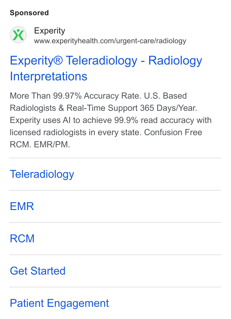 Experity ad on Google Ads: Experity® Teleradiology - Radiology Interpretations More Than 99.97% Accuracy Rate. U. S. Based Radiologists & Real-Time Support 365 Days/Year. Experity uses Al to achieve 99.9% read accuracy with licensed radiologists in every state. Confusion Free RCM. EMR/PM. Teleradiology EMR RCM Get Started Patient Engagement