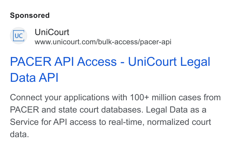 UniCourt ad on Google Ads: PACER API Access - Uni Court Legal Data API Connect your applications with 100+ million cases from PACER and state court databases. Legal Data as a Service for API access to real-time, normalized court data.
