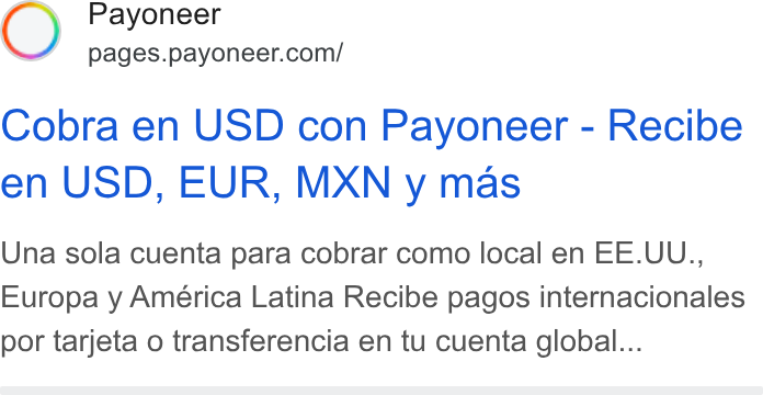 Payoneer ad on Google Ads: Cobra en USD con Payoneer - Recibe en USD, EUR, MXN y mas Una sola cuenta para cobrar como local en EE. UU., Europa y América Latina Recibe pagos internacionales por tarjeta o transferencia en tu cuenta global...