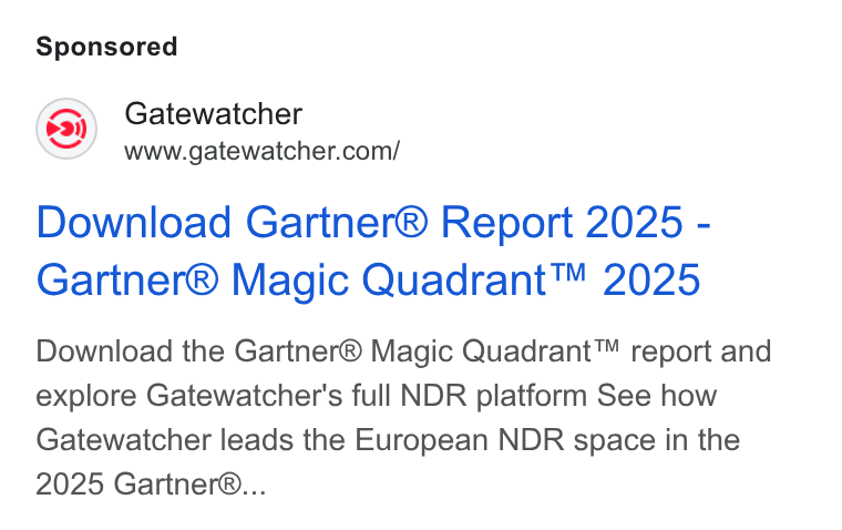 GATEWATCHER ad on Google Ads: Download Gartner® Report 2025 - Gartner® Magic Quadrant™ 2025 Download the Gartner® Magic Quadrant™ report and explore Gatewatcher's full NDR platform See how Gatewatcher leads the European NDR space in the 2025 Gartner®...