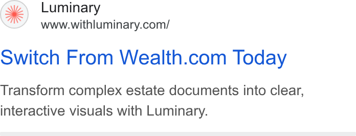 Luminary ad on Google Ads: owitch From Wealth.com Today Transform complex estate documents into clear, interactive visuals with Luminary.