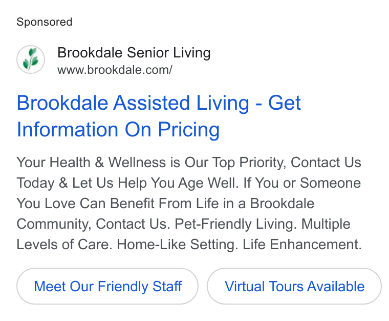 Brookdale Senior Living ad on Google Ads: Brookdale Assisted Living - Get Information On Pricing Your Health & Wellness is Our Top Priority, Contact Us Today & Let Us Help You Age Well. If You or Someone You Love Can Benefit From Life in a Brookdale Community, Contact Us. Pet-Friendly Living. Multiple Levels of Care. Home-Like Setting. Life Enhancement. Meet Our Friendly Staff Virtual Tours Available