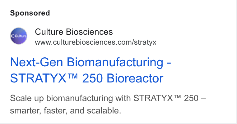 Culture Biosciences ad on Google Ads: Next-Gen Biomanufacturing - STRATYX™ 250 Bioreactor Scale up biomanufacturing with STRATYX™ 250 — smarter, faster, and scalable.