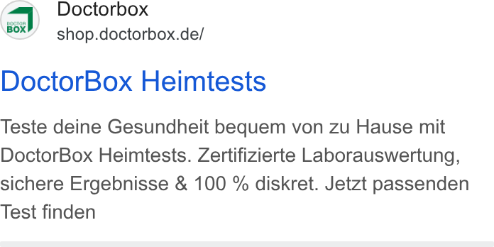 DoctorBox ad on Google Ads: Doctor Box Heimtests Teste deine Gesundheit bequem von zu Hause mit Doctor Box Heimtests. Zertifizierte Laborauswertung, sichere Ergebnisse & 100 % diskret. Jetzt passenden Test finden
