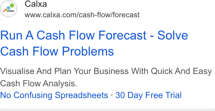Calxa ad on Google Ads: Calxa Run A Cash Flow Forecast - Solve Cash Flow Problems Visualise And Plan Your Business With Quick And Easy Cash Flow Analysis. No Confusing Spreadsheets - 30 Day Free Trial