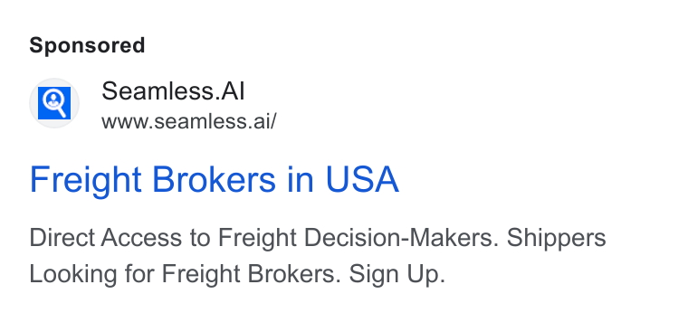 Seamless.AI ad on Google Ads: Q Seamless. Al www.seamless.ai/ Freight Brokers in USA Direct Access to Freight Decision-Makers. Shippers Looking for Freight Brokers. Sign Up.