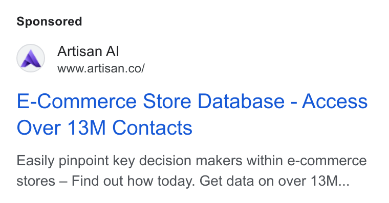 Artisan ad on Google Ads: E-Commerce Store Database - Access Over 13M Contacts Easily pinpoint key decision makers within e-commerce stores — Find out how today. Get data on over 13M...