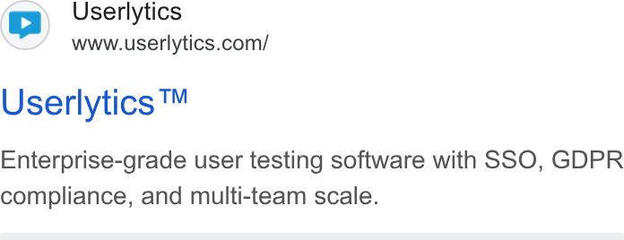 Userlytics ad on Google Ads: Userlytics ™ Enterprise-grade user testing software with SSO, GDPR compliance, and multi-team scale.