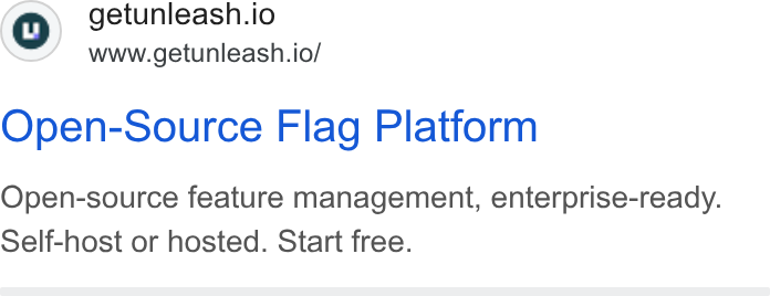Unleash ad on Google Ads: ©) getunleash.io www.getunleash.io/ Open-Source Flag Platform Open-source feature management, enterprise-ready. Self-host or hosted. Start free.