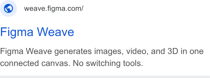 Figma ad on Google Ads: Figma Weave Figma Weave generates images, video, and 3D in one connected canvas. No switching tools.