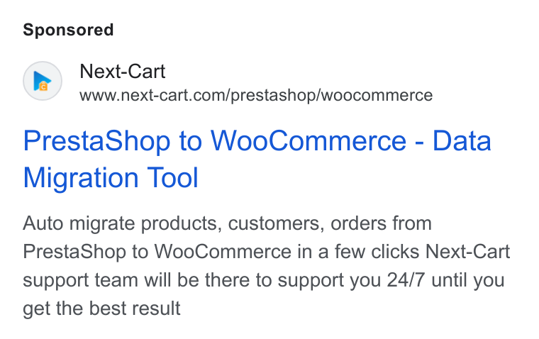 Next-Cart ad on Google Ads: Presta Shop to Woo Commerce - Data Migration Tool Auto migrate products, customers, orders from Presta Shop to Woo Commerce in a few clicks Next-Cart support team will be there to support you 24/7 until you get the best result