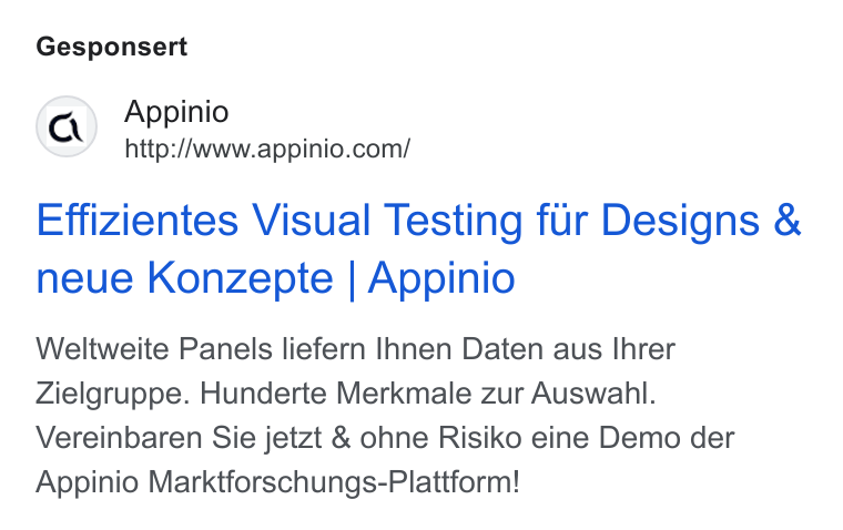 Appinio ad on Google Ads: Gesponsert Effizientes Visual Testing fur Designs & neue Konzepte | Appinio Weltweite Panels liefern Ihnen Daten aus Ihrer Zielgruppe. Hunderte Merkmale zur Auswahl. Vereinbaren Sie jetzt & ohne Risiko eine Demo der Appinio Marktforschungs-Plattform!