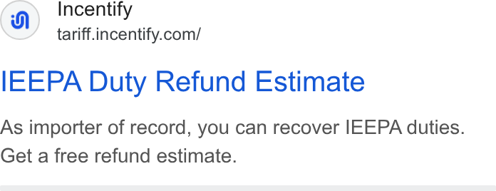 Incentify ad on Google Ads: IEEPA Duty Refund Estimate As importer of record, you can recover IEEPA duties. Get a free refund estimate.