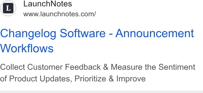 LaunchNotes ad on Google Ads: Changelog Software - Announcement Workflows Collect Customer Feedback & Measure the Sentiment of Product Updates, Prioritize & Improve