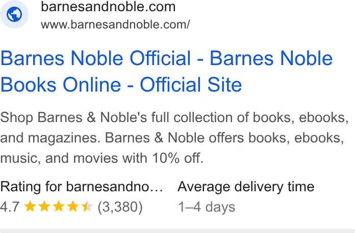 Barnes & Noble ad on Google Ads: www.barnesandnoble.com/ Barnes Noble Official - Barnes Noble Books Online - Official Site Shop Barnes & Noble's full collection of books, ebooks, and magazines. Barnes & Noble offers books, ebooks, music, and movies with 10% off. Rating for barnesandno... Average delivery time 4.7 && kk * (3,380) 1—4 days