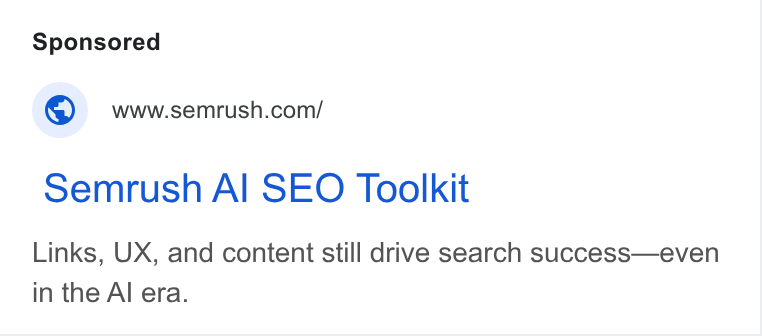 Semrush ad on Google Ads: Semrush Al SEO Toolkit Links, UX, and content still drive search success—even in the Al era.