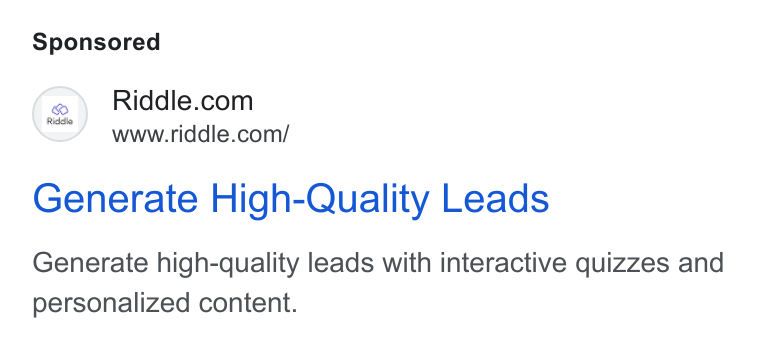Riddle ad on Google Ads: www.riddie.com/ Generate High-Quality Leads Generate high-quality leads with interactive quizzes and personalized content.