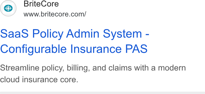 BriteCore ad on Google Ads: Saas Policy Admin System - Configurable Insurance PAS Streamline policy, billing, and claims with a modern cloud insurance core.