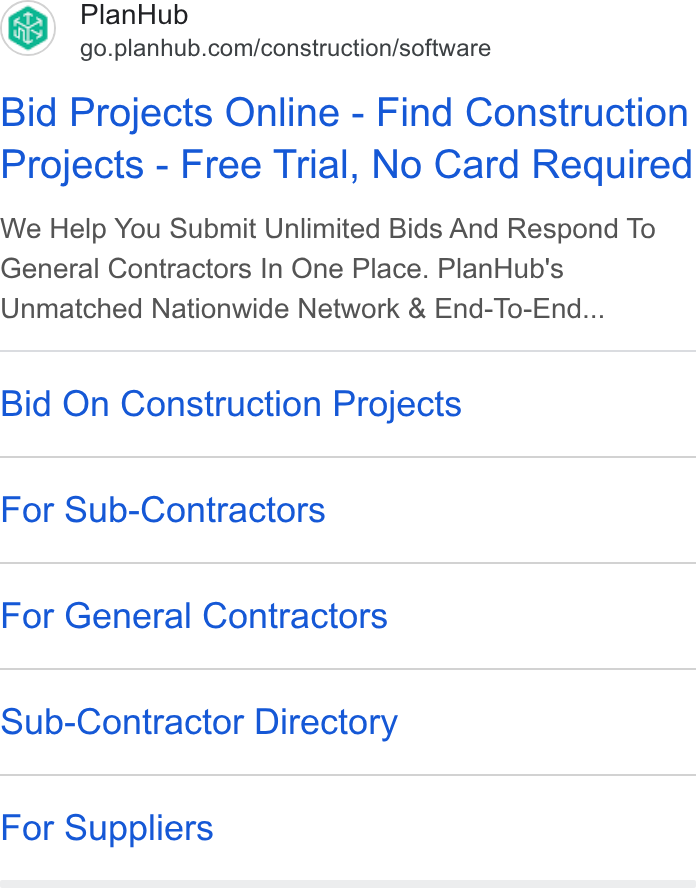 PlanHub ad on Google Ads: Bid Projects Online - Find Construction Projects - Free Trial, No Card Required We Help You Submit Unlimited Bids And Respond To General Contractors In One Place. Plan Hub's Unmatched Nationwide Network & End-To-End... Bid On Construction Projects For Sub-Contractors For General Contractors Sub-Contractor Directory For Suppliers