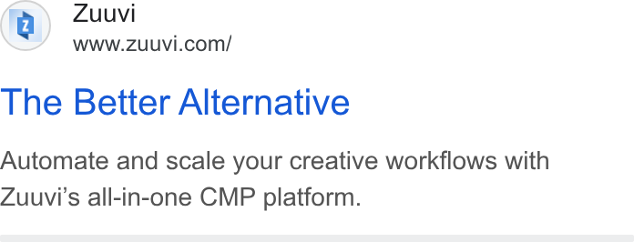 Zuuvi ad on Google Ads: The Better Alternative Automate and scale your creative workflows with Zuuvi's all-in-one CMP platform.