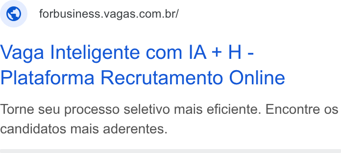 Vagas.com ad on Google Ads: Vaga Inteligente com IA + H - Plataforma Recrutamento Online Torne seu processo seletivo mais eficiente. Encontre os candidatos mais aderentes.