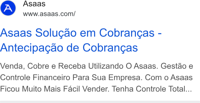 ASAAS ad on Google Ads: Asaas Solucao em Cobrangas - Antecipagao de Cobrangas Venda, Cobre e Receba Utilizando O Asaas. Gestao e Controle Financeiro Para Sua Empresa. Com o Asaas Ficou Muito Mais Facil Vender. Tenha Controle Total...