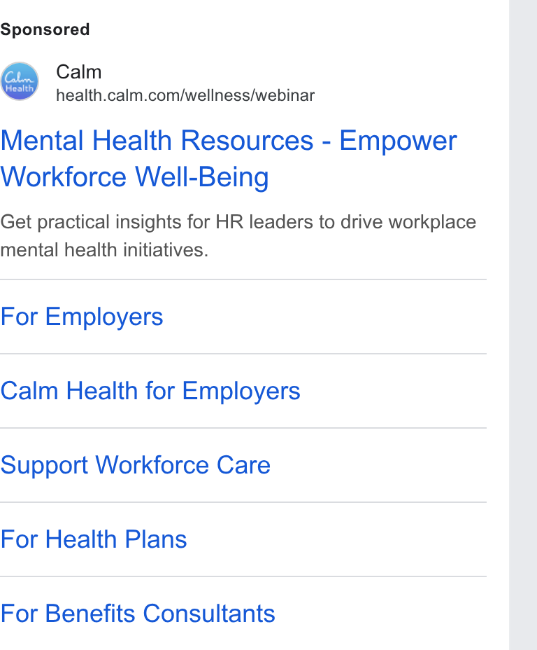 Calm ad on Google Ads: Mental Health Resources - Empower Workforce Well-Being Get practical insights for HR leaders to drive workplace mental health initiatives. For Employers Calm Health for Employers Support Workforce Care For Health Plans For Benefits Consultants