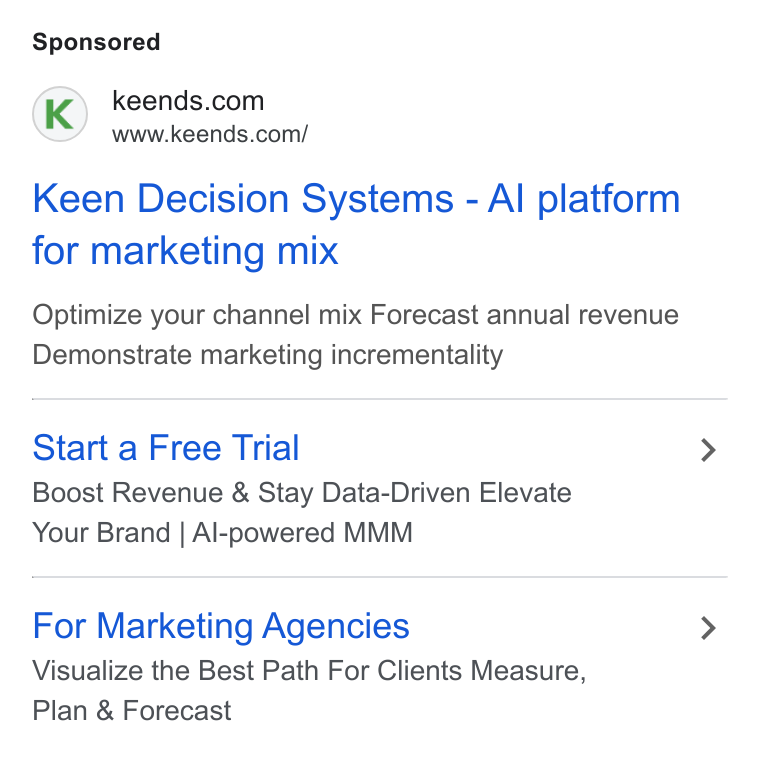Keen Decision Systems ad on Google Ads: www.keends.com/ Keen Decision Systems - Al platform for marketing mix Optimize your channel mix Forecast annual revenue Demonstrate marketing incrementality Start a Free Trial Boost Revenue & Stay Data-Driven Elevate Your Brand | Al-powered MMM For Marketing Agencies Visualize the Best Path For Clients Measure, Plan & Forecast