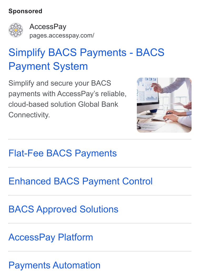 AccessPay ad on Google Ads: Simplify BACS Payments - BACS Payment System Simplify and secure your BACS payments with Access Pay’s reliable, cloud-based solution Global Bank Connectivity. Flat-Fee BACS Payments Enhanced BACS Payment Control BACS Approved Solutions Access Pay Platform Payments Automation