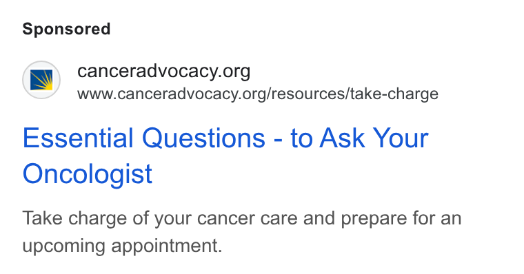 Bloomerang ad on Google Ads: www.canceradvocacy.org/resources/take-charge Essential Questions - to Ask Your Oncologist Take charge of your cancer care and prepare for an upcoming appointment.