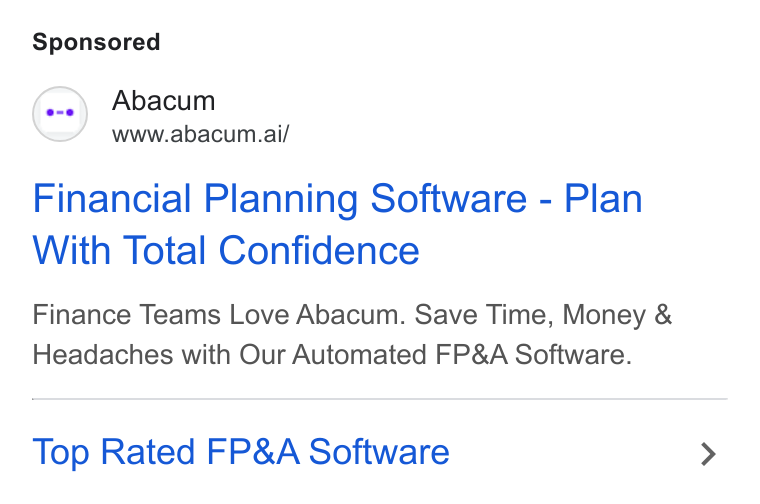 Abacum ad on Google Ads: Abacum www.abacum.ai/ Financial Planning Software - Plan With Total Confidence Finance Teams Love Abacum. Save Time, Money & Headaches with Our Automated FP& A Software. Top Rated FP& A Software