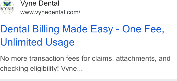 Vyne Dental ad on Google Ads: Dental Billing Made Easy - One Fee, Unlimited Usage No more transaction fees for claims, attachments, and checking eligibility! Vyne...