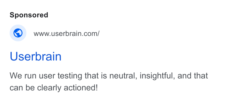 Userbrain ad on Google Ads: Userbrain We run user testing that is neutral, insightful, and that can be clearly actioned!