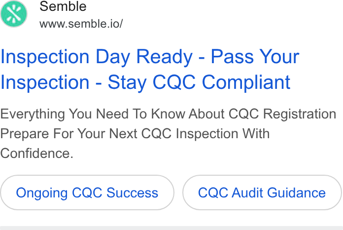Semble ad on Google Ads: Semble www.semble.io/ Inspection Day Ready - Pass Your Inspection - Stay CQC Compliant Everything You Need To Know About CQC Registration Prepare For Your Next CQC Inspection With Confidence. Ongoing CQC Success CQC Audit Guidance