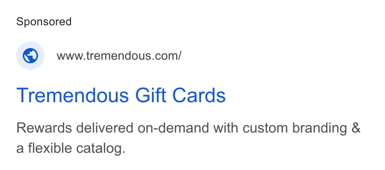 Tremendous ad on Google Ads: Tremendous Gift Cards Rewards delivered on-demand with custom branding & a flexible catalog.