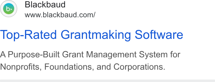 Blackbaud ad on Google Ads: Top-Rated Grantmaking Software A Purpose-Built Grant Management System for Nonprofits, Foundations, and Corporations.