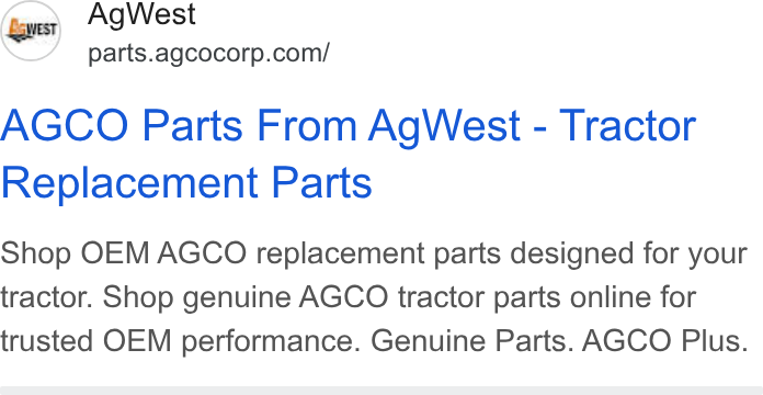 AGCO ad on Google Ads: AGCO Parts From Ag West - Tractor Replacement Parts Shop OEM AGCO replacement parts designed for your tractor. Shop genuine AGCO tractor parts online for trusted OEM performance. Genuine Parts. AGCO Plus.