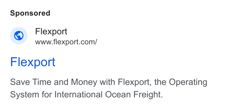 Flexport ad on Google Ads: Flexport Save Time and Money with Flexport, the Operating System for International Ocean Freight.