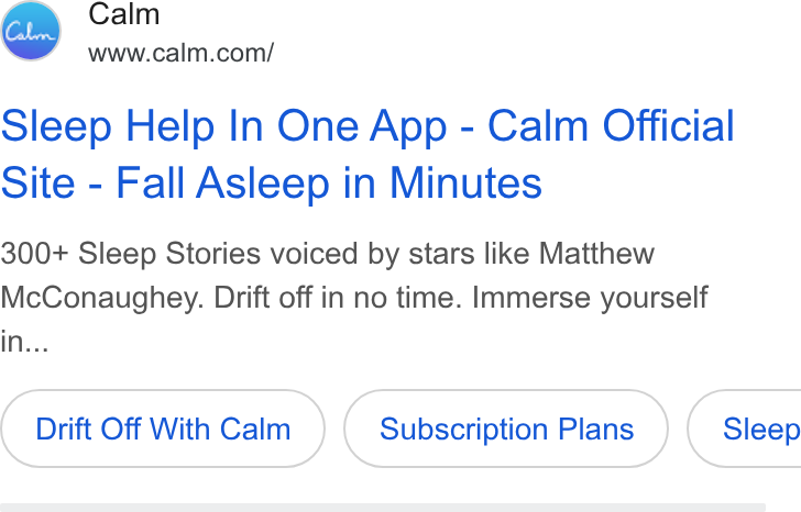 Calm ad on Google Ads: Sleep Help In One App - Calm Official Site - Fall Asleep in Minutes 300+ Sleep Stories voiced by stars like Matthew Mc Conaughey. Drift off in no time. Immerse yourself in... Drift Off With Calm Subscription Plans })( Sleep