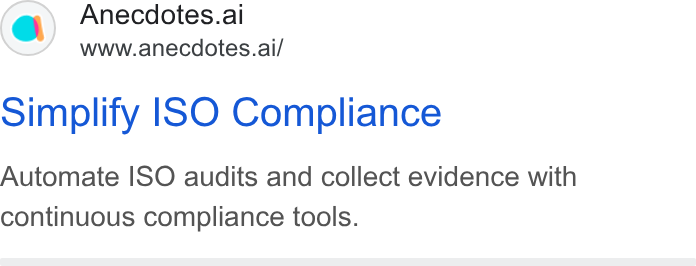 Anecdotes ad on Google Ads: Anecdotes.al www.anecdotes.ai/ simplify ISO Compliance Automate ISO audits and collect evidence with continuous compliance tools.