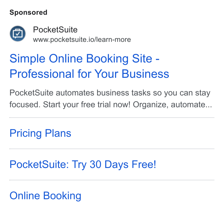 PocketSuite ad on Google Ads: Pocket Suite www.pocketsuite.io/learn-more Simple Online Booking Site - Professional for Your Business Pocket Suite automates business tasks so you can stay focused. Start your free trial now! Organize, automaite... Pricing Plans Pocket Suite: Try 30 Days Free! Online Booking