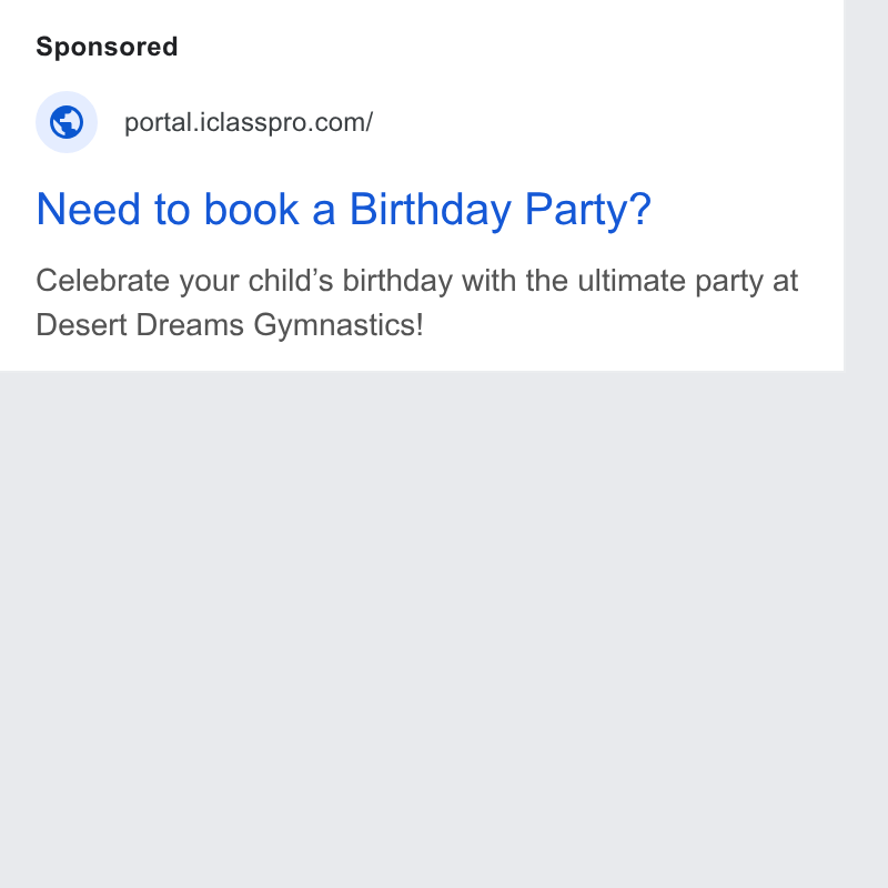 iClassPro ad on Google Ads: Need to book a Birthday Party? Celebrate your child’s birthday with the ultimate party at Desert Dreams Gymnastics!