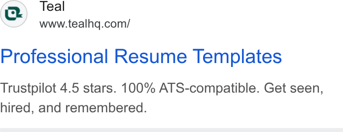 Teal ad on Google Ads: Professional Resume Templates Trustpilot 4.5 stars. 100% ATS-compatible. Get seen, hired, and remembered.