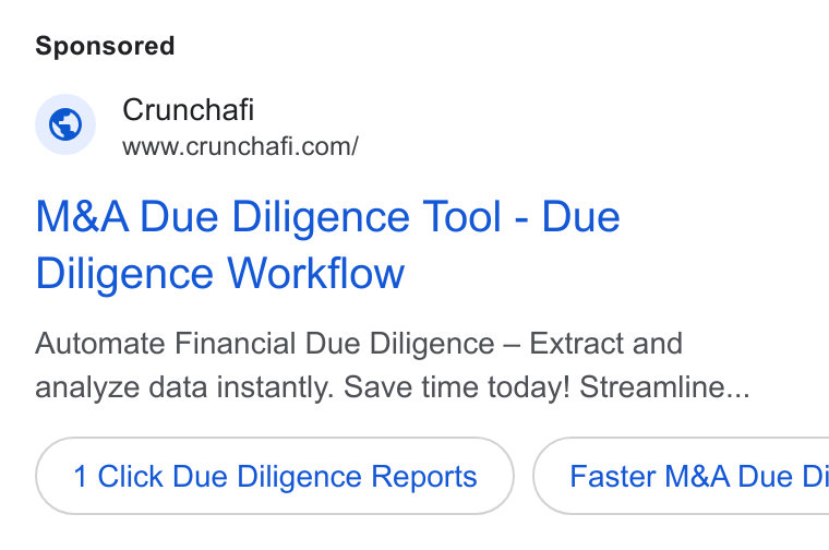 Crunchafi ad on Google Ads: M& A Due Diligence Tool - Due Diligence Workflow Automate Financial Due Diligence — Extract and analyze data instantly. Save time today! Streamline... 1 Click Due Diligence Reports } ( Faster M& A Due Di