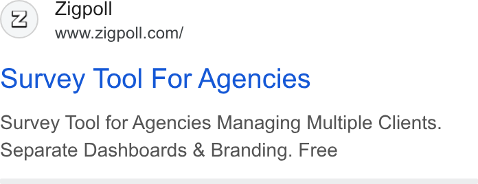 Zigpoll ad on Google Ads: ourvey Tool For Agencies Survey Tool for Agencies Managing Multiple Clients. Separate Dashboards & Branding. Free