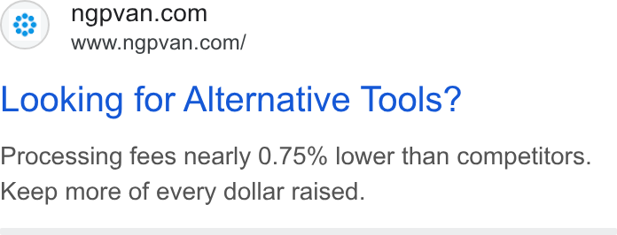 NGP VAN ad on Google Ads: www.ngpvan.com/ Looking for Alternative Tools? Processing fees nearly 0.75% lower than competitors. Keep more of every dollar raised.
