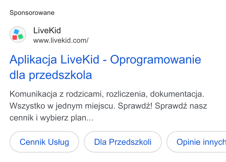 LiveKid ad on Google Ads: Sponsorowane Aplikacja Live Kid - Oprogramowanie dla przedszkola Komunikacja z rodzicami, rozliczenia, dokumentacja. Wszystko w jednym miejscu. Sprawdz! Sprawdz nasz cennik i wybierz plan... Cennik Ustug Dla Przedszkoli } ( Opinie innych