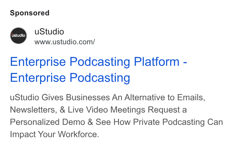 uStudio ad on Google Ads: Enterprise Podcasting Platform - Enterprise Podcasting u Studio Gives Businesses An Alternative to Emails, Newsletters, & Live Video Meetings Request a Personalized Demo & See How Private Podcasting Can Impact Your Workforce.