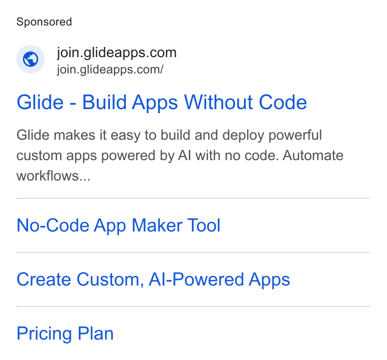 Crazy Egg ad on Google Ads: join.glideapps.com/ Glide - Build Apps Without Code Glide makes it easy to build and deploy powerful custom apps powered by Al with no code. Automate workflows... No-Code App Maker Tool Create Custom, Al-Powered Apps Pricing Plan